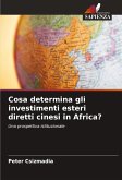 Cosa determina gli investimenti esteri diretti cinesi in Africa?