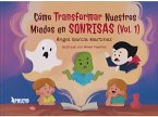 Cómo transformar nuestros miedos en sonrisas (Vol.1)