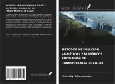 MÉTODOS DE SOLUCIÓN ANALÍTICOS Y NUMÉRICOS PROBLEMAS DE TRANSFERENCIA DE CALOR MÉTODOS DE SOLUCIÓN ANALÍTICOS Y NUMÉRICOS PROBLEMAS DE TRANSFERENCIA DE CALOR