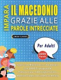 IMPARA IL MACEDONIO GRAZIE ALLE PAROLE INTRECCIATE - PER ADULTI - Scopri Come Migliorare Il Tuo Vocabolario Con 2000 Crucipuzzle e Pratica a Casa - 100 Griglie Di Gioco - Materiale Didattico e Libretto Di Attività IMPARA IL MACEDONIO GRAZIE ALLE PAROLE INTRECCIATE - PER ADULTI - Scopri Come Migliorare Il Tuo Vocabolario Con 2000 Crucipuzzle e Pratica a Casa - 100 Griglie Di Gioco - Materiale Didattico e Libretto Di Attività