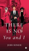 There is no You and I