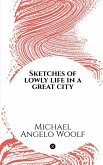 Sketches of lowly life in a great city