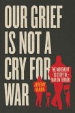 Our Grief Is Not a Cry for War Our Grief Is Not a Cry for War