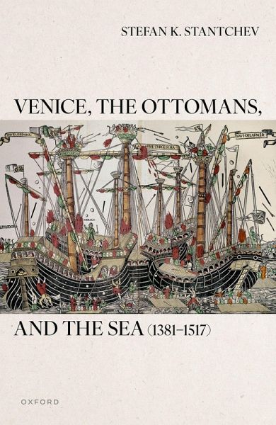 Venice, the Ottomans, and the Sea (1381-1517) Venice, the Ottomans, and the Sea (1381-1517)