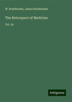 The Retrospect of Medicine - Braithwaite, W.; Braithwaite, James