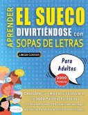 APRENDER EL SUECO DIVIRTIÉNDOSE CON SOPAS DE LETRAS - PARA ADULTOS - Descubre Cómo Mejorar tu Vocabulario con 2000 Palabras Escondidas y Practica en Casa - 100 Cuadrículas de Juego - Material de Aprendizaje y Folleto de Actividades APRENDER EL SUECO DIVIRTIÉNDOSE CON SOPAS DE LETRAS - PARA ADULTOS - Descubre Cómo Mejorar tu Vocabulario con 2000 Palabras Escondidas y Practica en Casa - 100 Cuadrículas de Juego - Material de Aprendizaje y Folleto de Actividades