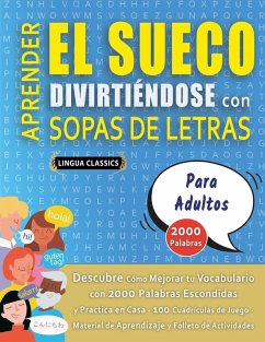 Cover APRENDER EL SUECO DIVIRTIÉNDOSE CON SOPAS DE LETRAS - PARA ADULTOS - Descubre Cómo Mejorar tu Vocabulario con 2000 Palabras Escondidas y Practica en Casa - 100 Cuadrículas de Juego - Material de Aprendizaje y Folleto de Actividades