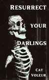 Resurrect Your Darlings (eBook, ePUB) Resurrect Your Darlings (eBook, ePUB)