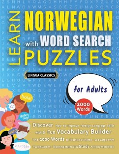 LEARN NORWEGIAN WITH WORD SEARCH PUZZLES FOR ADULTS - Discover How to Improve Foreign Language Skills with a Fun Vocabulary Builder. Find 2000 Words to Practice at Home - 100 Large Print Puzzle Games - Teaching Material, Study Activity Workbook - Lingua Classics