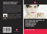 Perceção dos desafios no seu ambiente de trabalho pelos trabalhadores expatriados