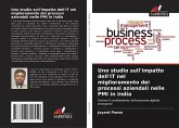 Uno studio sull'impatto dell'IT nel miglioramento dei processi aziendali nelle PMI in India Uno studio sull'impatto dell'IT nel miglioramento dei processi aziendali nelle PMI in India