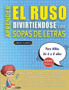 APRENDER EL RUSO DIVIRTIÉNDOSE CON SOPAS DE LETRAS - Para Niños de 6 a 8 años - Descubre Cómo Mejorar tu Vocabulario con 2000 Palabras Escondidas y Practica en Casa - 100 Cuadrículas de Juego - Material de Aprendizaje y Folleto de Actividades - Lingua Classics