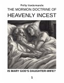 The Mormon Doctrine of Heavenly Incest The Mormon Doctrine of Heavenly Incest