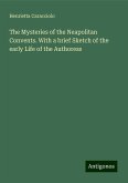 The Mysteries of the Neapolitan Convents. With a brief Sketch of the early Life of the Authoress