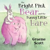 The Bright Pink Bear and the Funny Little Hare The Bright Pink Bear and the Funny Little Hare