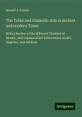 The Toilet and Cosmetic Arts in ancient and modern Times The Toilet and Cosmetic Arts in ancient and modern Times