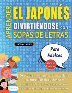 Cover APRENDER EL JAPONÉS DIVIRTIÉNDOSE CON SOPAS DE LETRAS - PARA ADULTOS - Descubre Cómo Mejorar tu Vocabulario con 2000 Palabras Escondidas y Practica en Casa - 100 Cuadrículas de Juego - Material de Aprendizaje y Folleto de Actividades