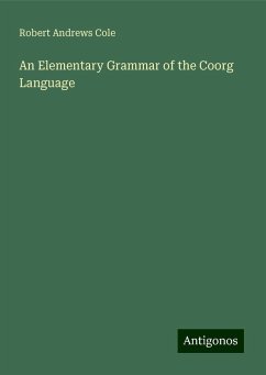 An Elementary Grammar of the Coorg Language - Cole, Robert Andrews