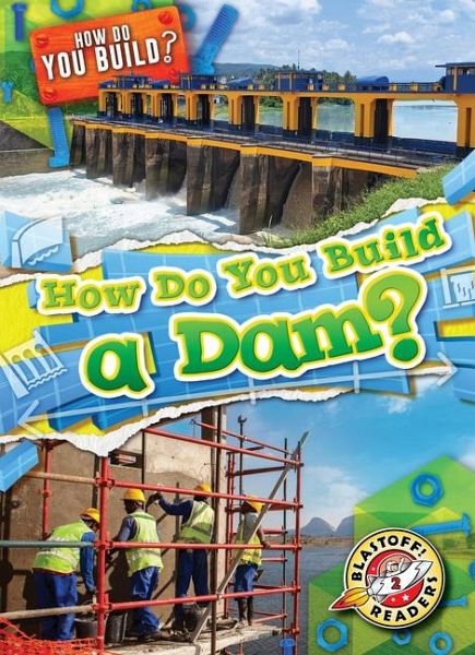 How Do You Build a Dam? How Do You Build a Dam?