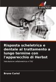 Risposta scheletrica e dentale al trattamento a lungo termine con l'apparecchio di Herbst Risposta scheletrica e dentale al trattamento a lungo termine con l'apparecchio di Herbst
