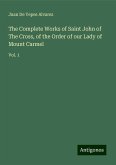 The Complete Works of Saint John of The Cross, of the Order of our Lady of Mount Carmel