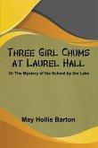 Three Girl Chums at Laurel Hall or The Mystery of the School by the Lake Three Girl Chums at Laurel Hall or The Mystery of the School by the Lake
