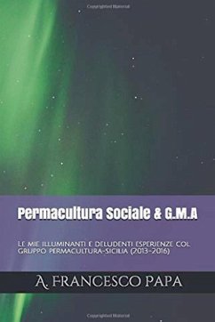 Permacultura Sociale & Gruppi di Mutuo-Aiuto - Le mie illuminanti e deludenti esperienze col gruppo permacultura-sicilia (2013-2016) Cover Permacultura Sociale & Gruppi di Mutuo-Aiuto - Le mie illuminanti e deludenti esperienze col gruppo permacultura-sicilia (2013-2016)