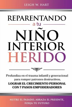 REPARENTANDO A TU NIÑO INTERIOR HERIDO - Hart, Leigh W.