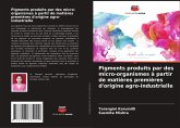 Pigments produits par des micro-organismes à partir de matières premières d'origine agro-industrielle Pigments produits par des micro-organismes à partir de matières premières d'origine agro-industrielle