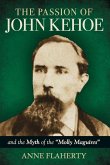 The Passion of John Kehoe and the Myth of the "Molly Maguires" The Passion of John Kehoe and the Myth of the "Molly Maguires"