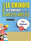 APPRENDRE LE CHINOIS EN S'AMUSANT GRÂCE AUX MOTS MÊLÉS - POUR DÉBUTANTS - Découvrez Comment Améliorer Son Vocabulaire Avec 2000 Mots Cachés Et S'entraîner À La Maison - 100 Grilles De Jeux - Matériel Pédagogique Et Cahier D'activités