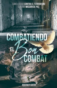 Combatiendo el Bon Combat - Como Luchar contra el Terrorismo con una Missión de Paz - Cietto, Rogerio