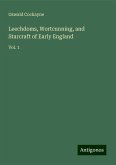 Leechdoms, Wortcunning, and Starcraft of Early England Leechdoms, Wortcunning, and Starcraft of Early England
