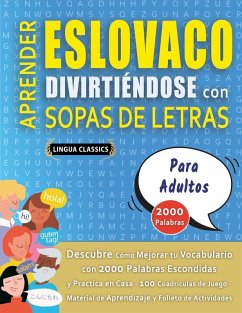 Cover APRENDER ESLOVACO DIVIRTIÉNDOSE CON SOPAS DE LETRAS - PARA ADULTOS - Descubre Cómo Mejorar tu Vocabulario con 2000 Palabras Escondidas y Practica en Casa - 100 Cuadrículas de Juego - Material de Aprendizaje y Folleto de Actividades