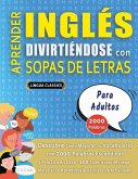 APRENDER INGLÉS DIVIRTIÉNDOSE CON SOPAS DE LETRAS - PARA ADULTOS - Descubre Cómo Mejorar tu Vocabulario con 2000 Palabras Escondidas y Practica en Casa - 100 Cuadrículas de Juego - Material de Aprendizaje y Folleto de Actividades