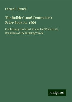 The Builder's and Contractor's Price-Book for 1866 - Burnell, George R.