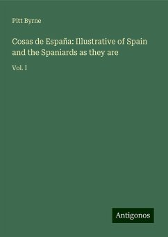 Cosas de España: Illustrative of Spain and the Spaniards as they are - Byrne, Pitt