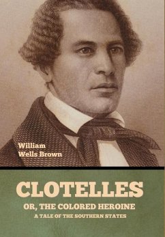 Clotelle; Or, The Colored Heroine - Brown, William Wells