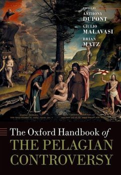 The Oxford Handbook of the Pelagian Controversy - Dupont, Anthony; Malavasi, Giulio; Matz, Brian