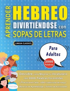 Cover APRENDER HEBREO DIVIRTIÉNDOSE CON SOPAS DE LETRAS - PARA ADULTOS - Descubre Cómo Mejorar tu Vocabulario con 2000 Palabras Escondidas y Practica en Casa - 100 Cuadrículas de Juego - Material de Aprendizaje y Folleto de Actividades