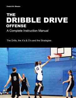 The Dribble Drive Offense - A Complete Instruction Manual - Olesen, Coach M.