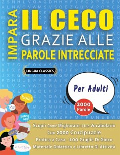 IMPARA IL CECO GRAZIE ALLE PAROLE INTRECCIATE - PER ADULTI - Scopri Come Migliorare Il Tuo Vocabolario Con 2000 Crucipuzzle e Pratica a Casa - 100 Griglie Di Gioco - Materiale Didattico e Libretto Di Attività - Lingua Classics