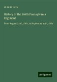 History of the 104th Pennsylvania Regiment History of the 104th Pennsylvania Regiment