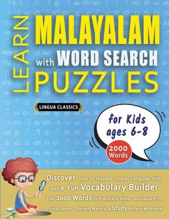 Cover LEARN MALAYALAM WITH WORD SEARCH PUZZLES FOR KIDS 6 - 8 - Discover How to Improve Foreign Language Skills with a Fun Vocabulary Builder. Find 2000 Words to Practice at Home - 100 Large Print Puzzle Games - Teaching Material, Study Activity Workbook