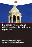 Bigoterie religieuse et ethnique dans la politique nigériane Bigoterie religieuse et ethnique dans la politique nigériane