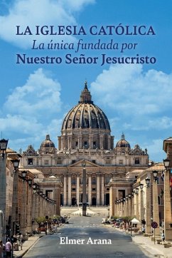 Cover LA IGLESIA CATÓLICA La única fundada por Nuestro Señor Jesucristo