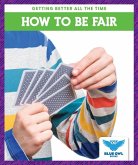 How to Be Fair How to Be Fair