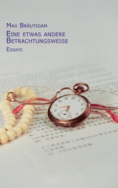 Eine etwas andere Betrachtungsweise : Essays. - Bräutigam, Max