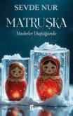 Matruska - Maskeler Düstügünde Matruska - Maskeler Düstügünde