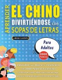 APRENDER EL CHINO DIVIRTIÉNDOSE CON SOPAS DE LETRAS - PARA ADULTOS - Descubre Cómo Mejorar tu Vocabulario con 2000 Palabras Escondidas y Practica en Casa - 100 Cuadrículas de Juego - Material de Aprendizaje y Folleto de Actividades